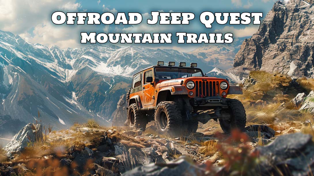 越野吉普车探索：山路 .Offroad Jeep Quest: Mountain Trails