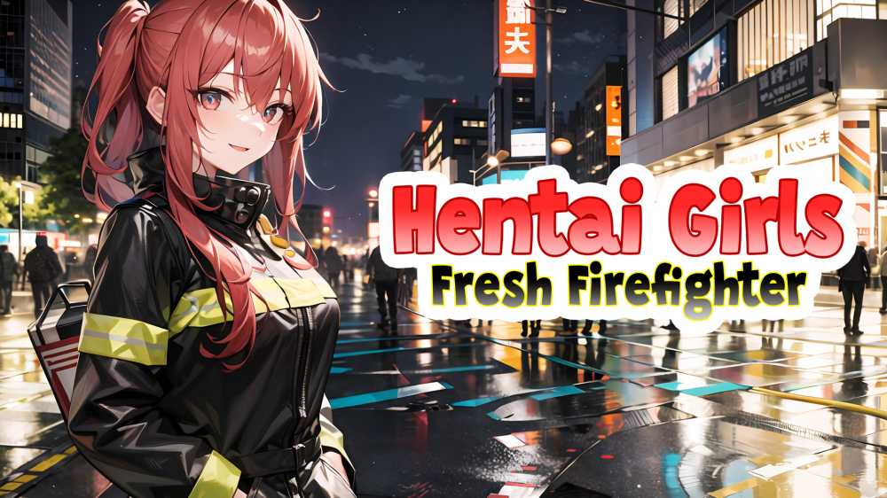 动漫女孩：新晋消防员|Hentai Girls: Fresh Firefighter