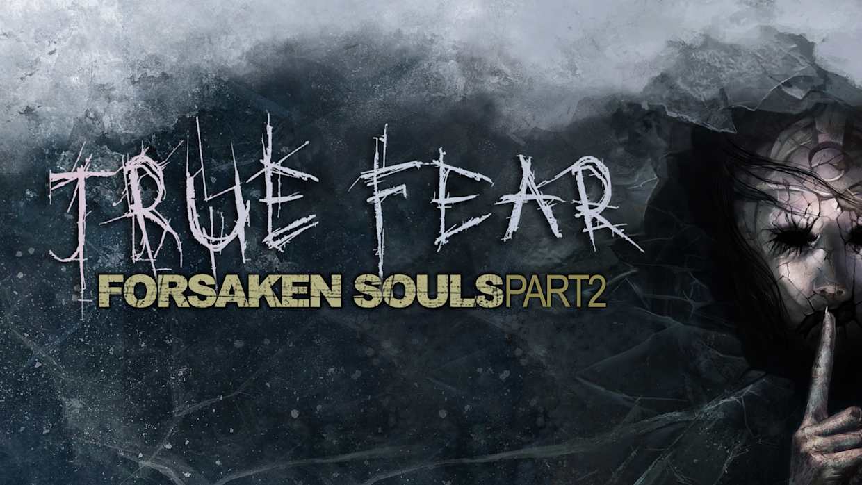 真实恐惧：被遗弃的灵魂第二部分|True Fear: Forsaken Souls – Part 2